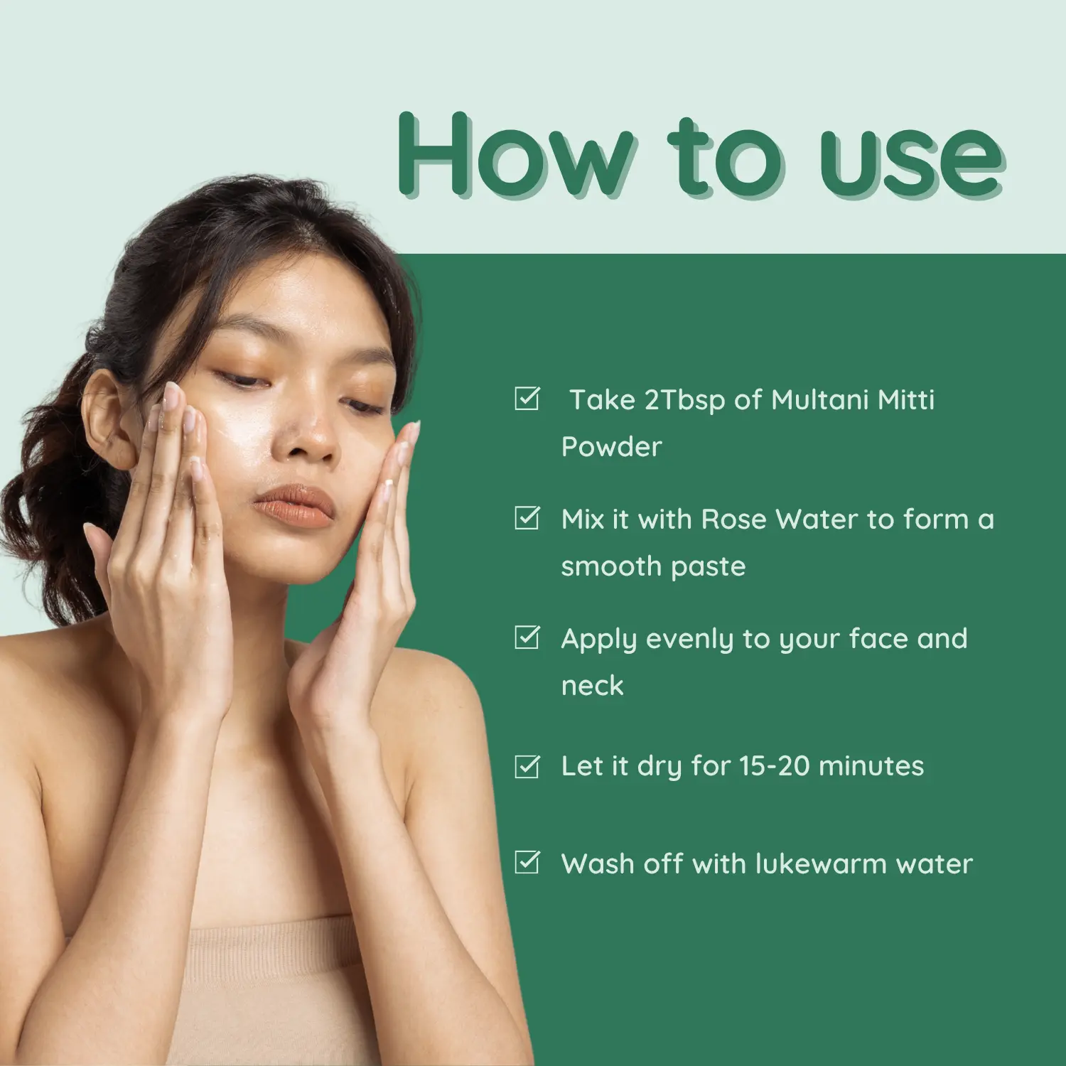 How to Use Multani Mitti & Green Tea Face Mask A step-by-step guide on how to use the Multani Mitti with Green Tea face mask, with a woman applying the paste to her face.
